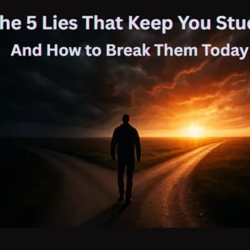 The 5 Lies That Keep You Stuck — And How to Break Them Today